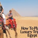 How to Plan a Luxury Trip to Egypt